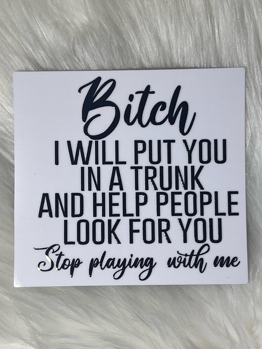 Bit*h I Will Put You In A Trunk