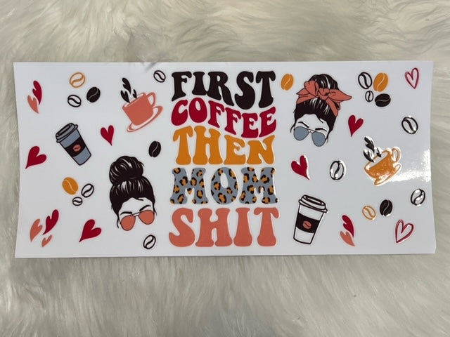 First Coffee Then Mom Shit